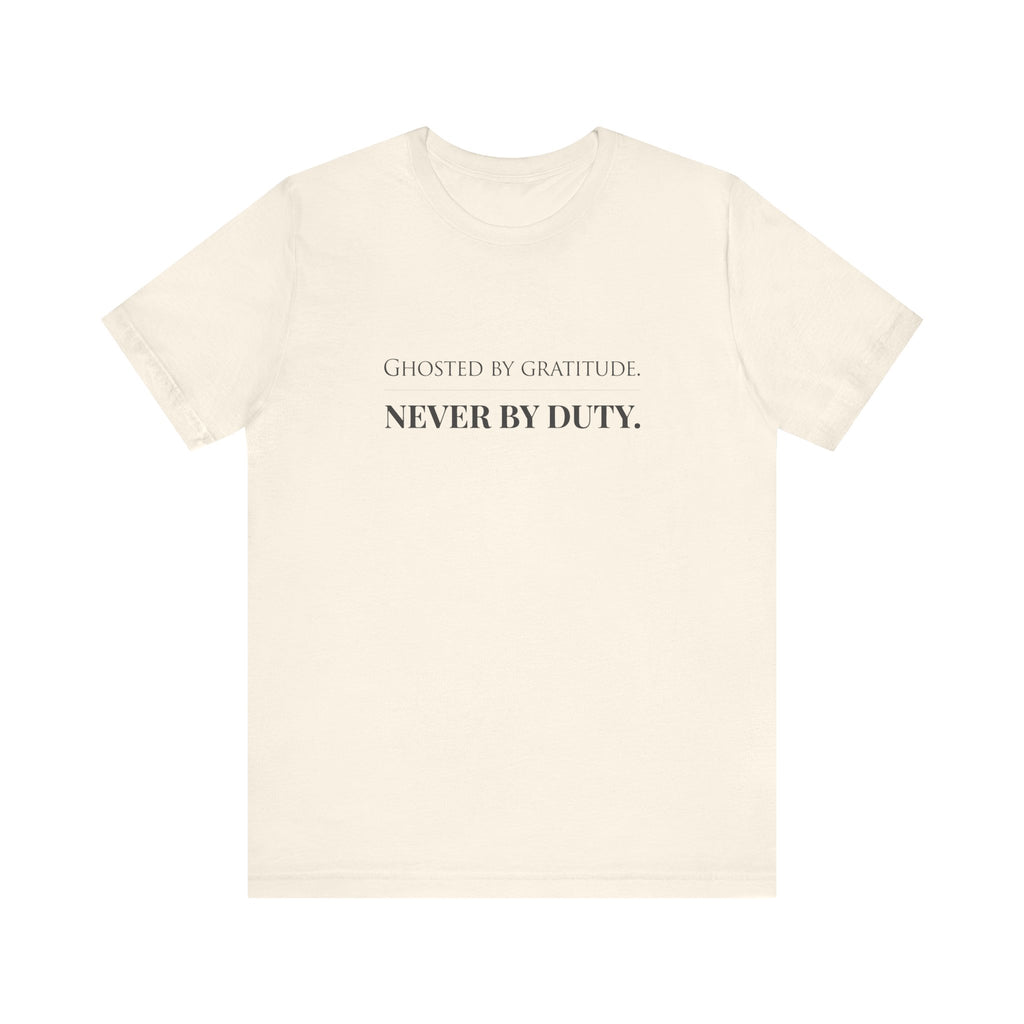 Ghosted by Gratitude. Never by Duty.