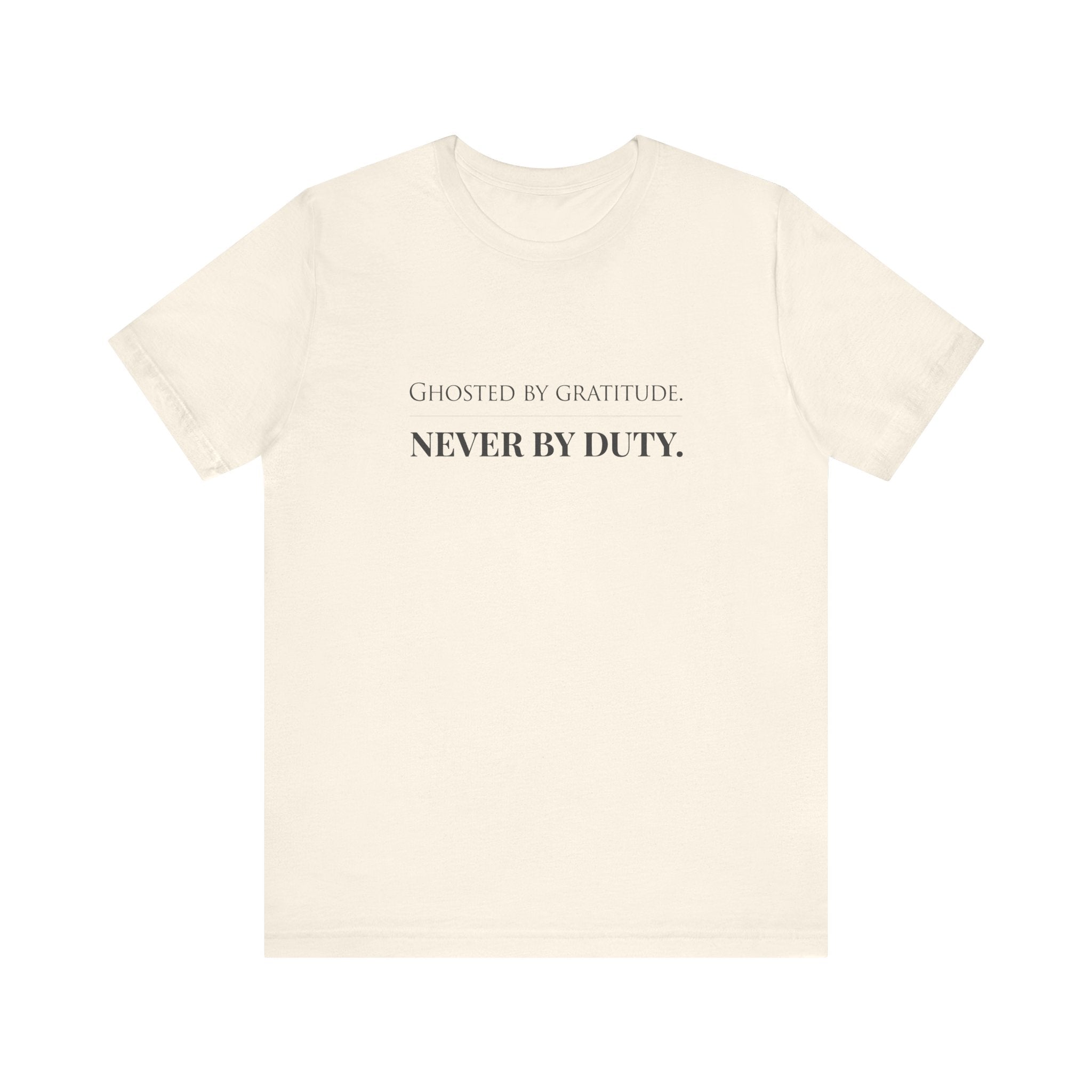 Ghosted by Gratitude. Never by Duty.