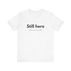 Still Here Tee