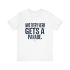 Not Every Hero Gets a Parade | Nurse Appreciation T-Shirt