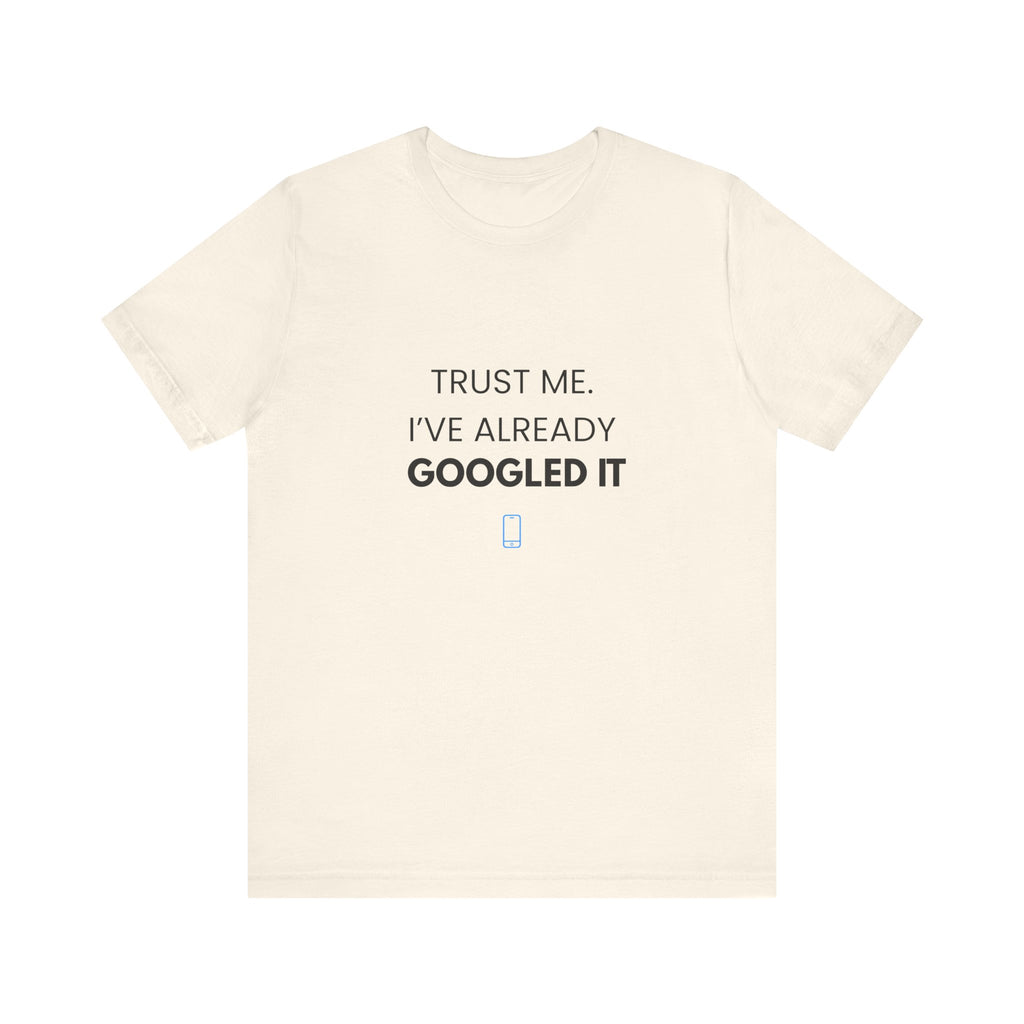 Trust Me I've Googled It Tee