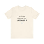 Trust Me I've Googled It Tee
