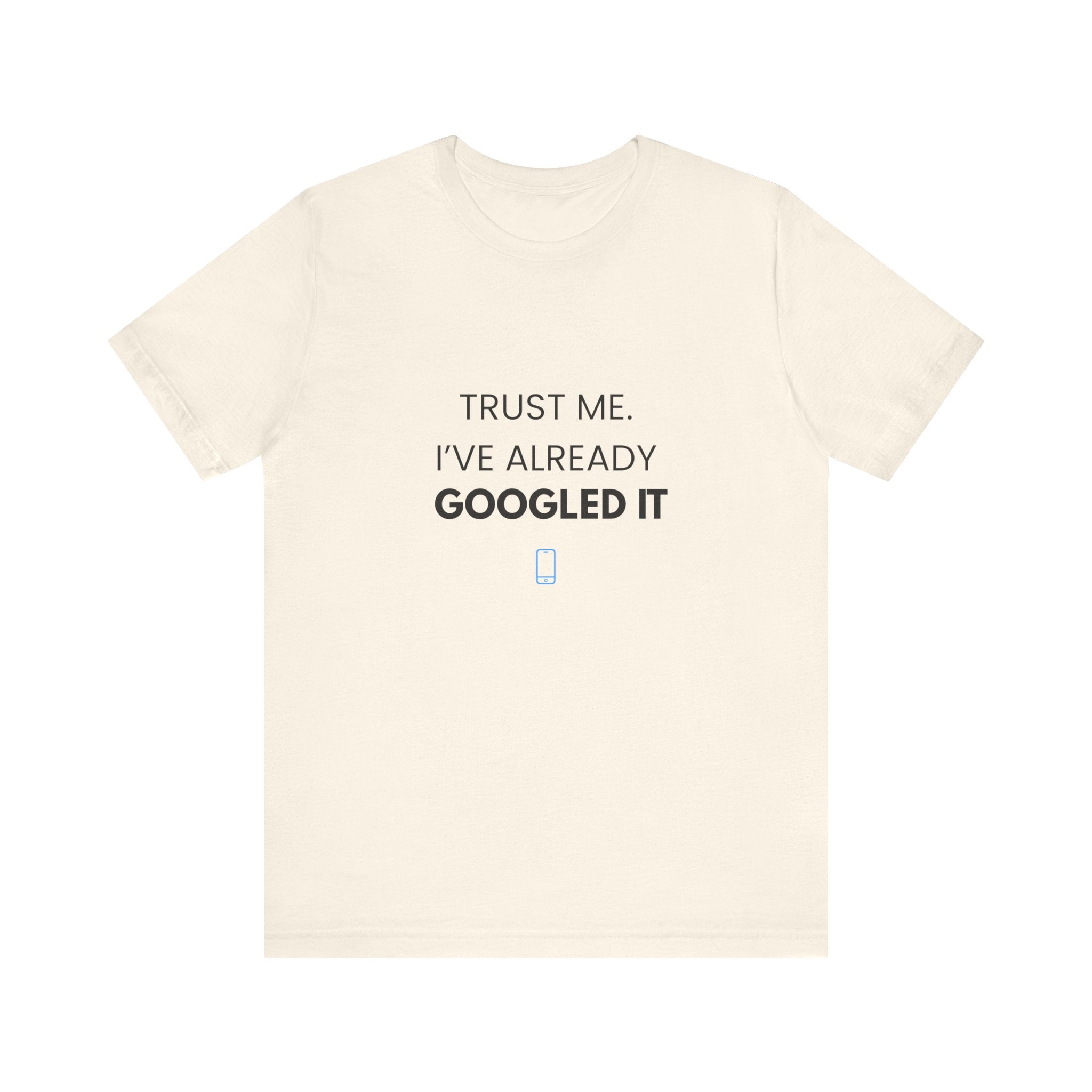 Trust Me I've Googled It Tee