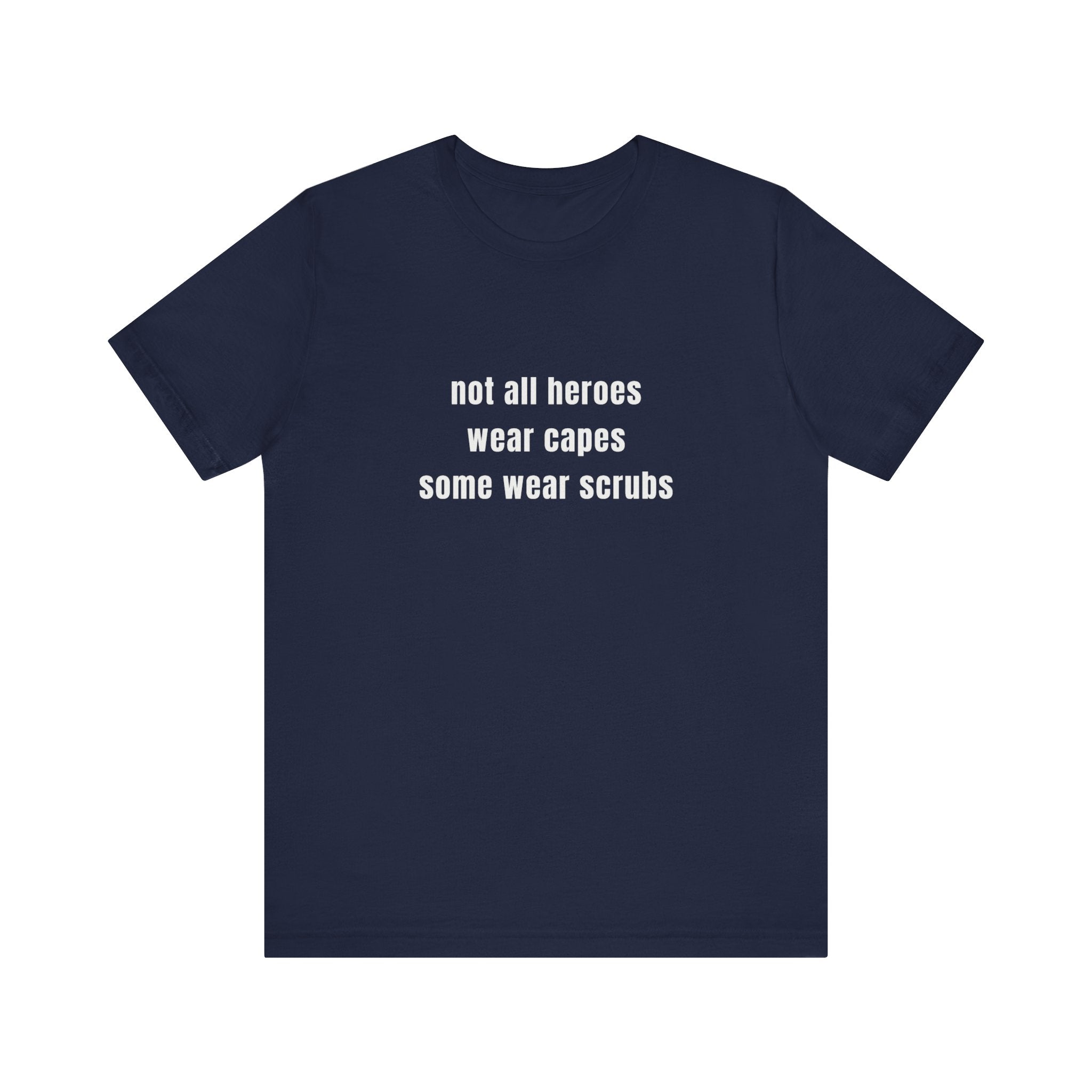 Not All Heroes Wear Scrubs Tee