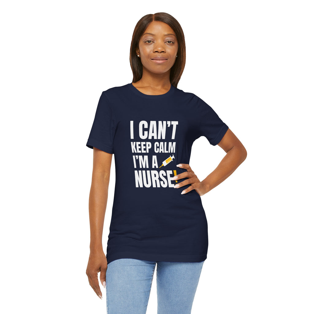 I Can't Keep Calm — I'm a Nurse | Funny Nurse T-Shirt