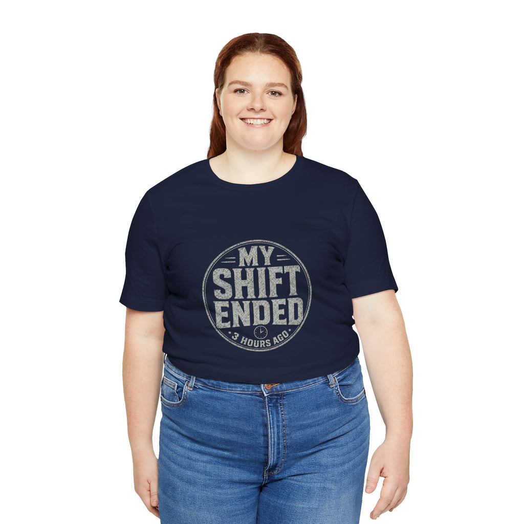 My Shift Ended 3 Hours Ago Tee