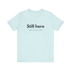 Still Here Tee