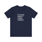 Please Don't Code Today Tee