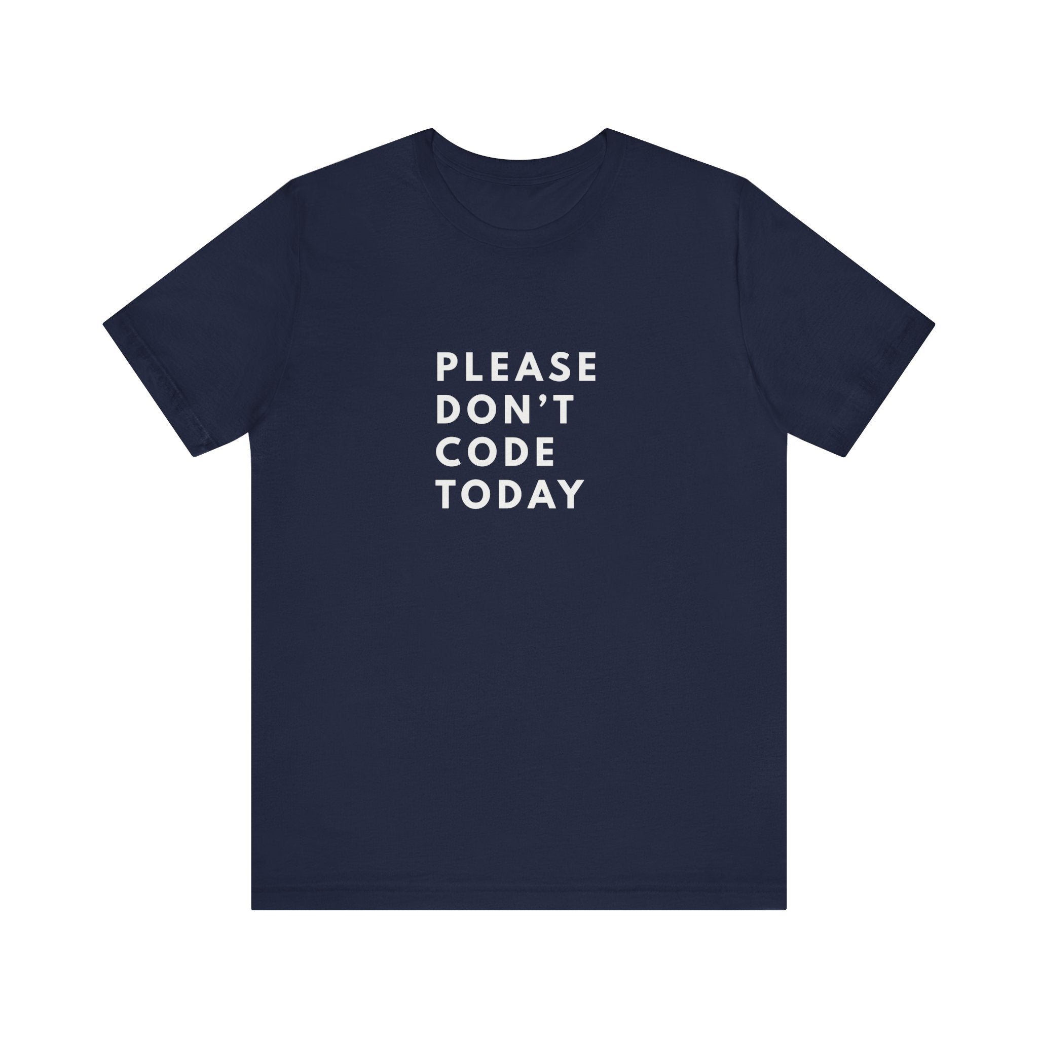 Please Don't Code Today Tee