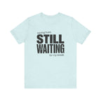Still Waiting For My Break Tee