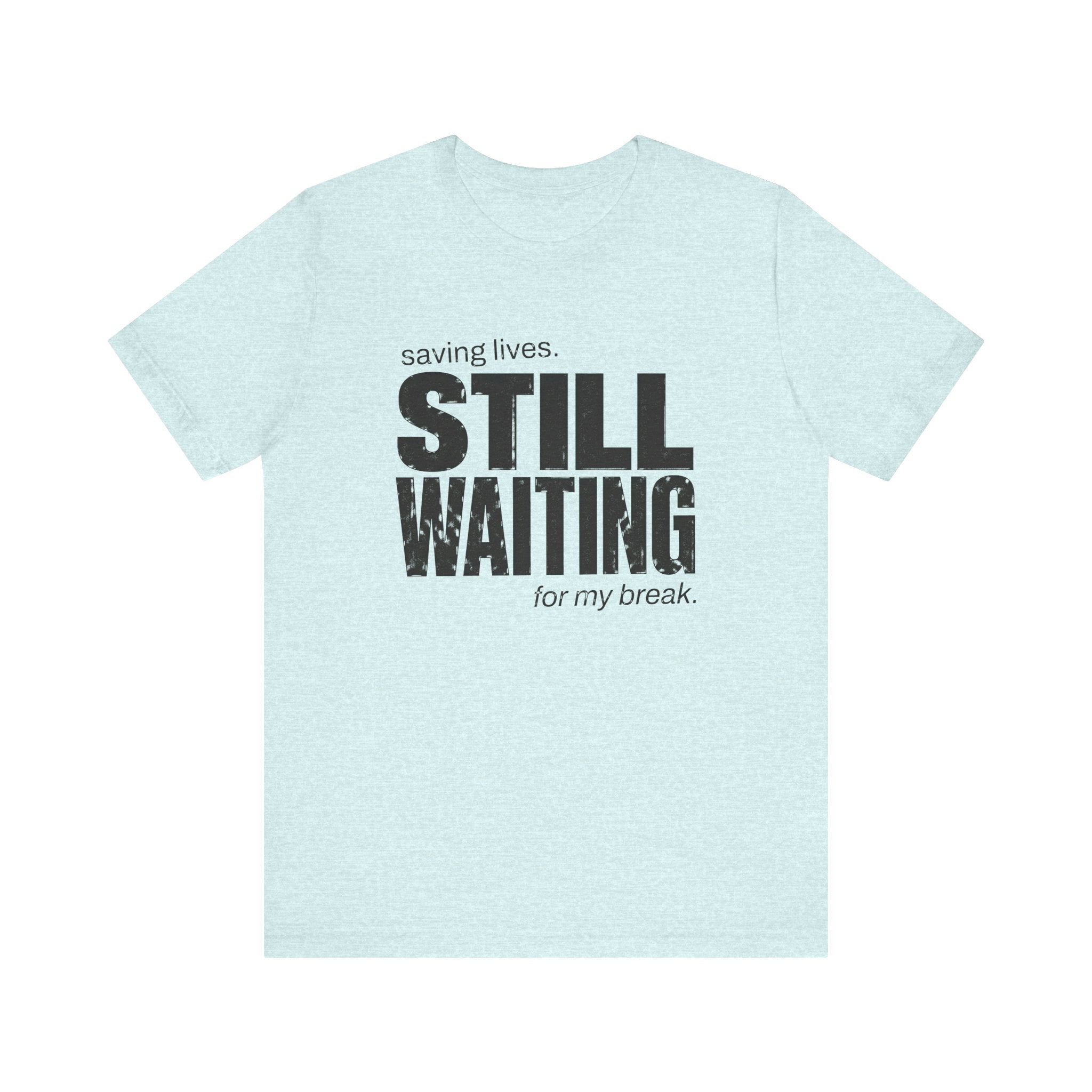 Still Waiting For My Break Tee