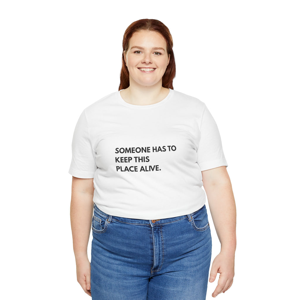 Someone Has To Keep This Alive Tee