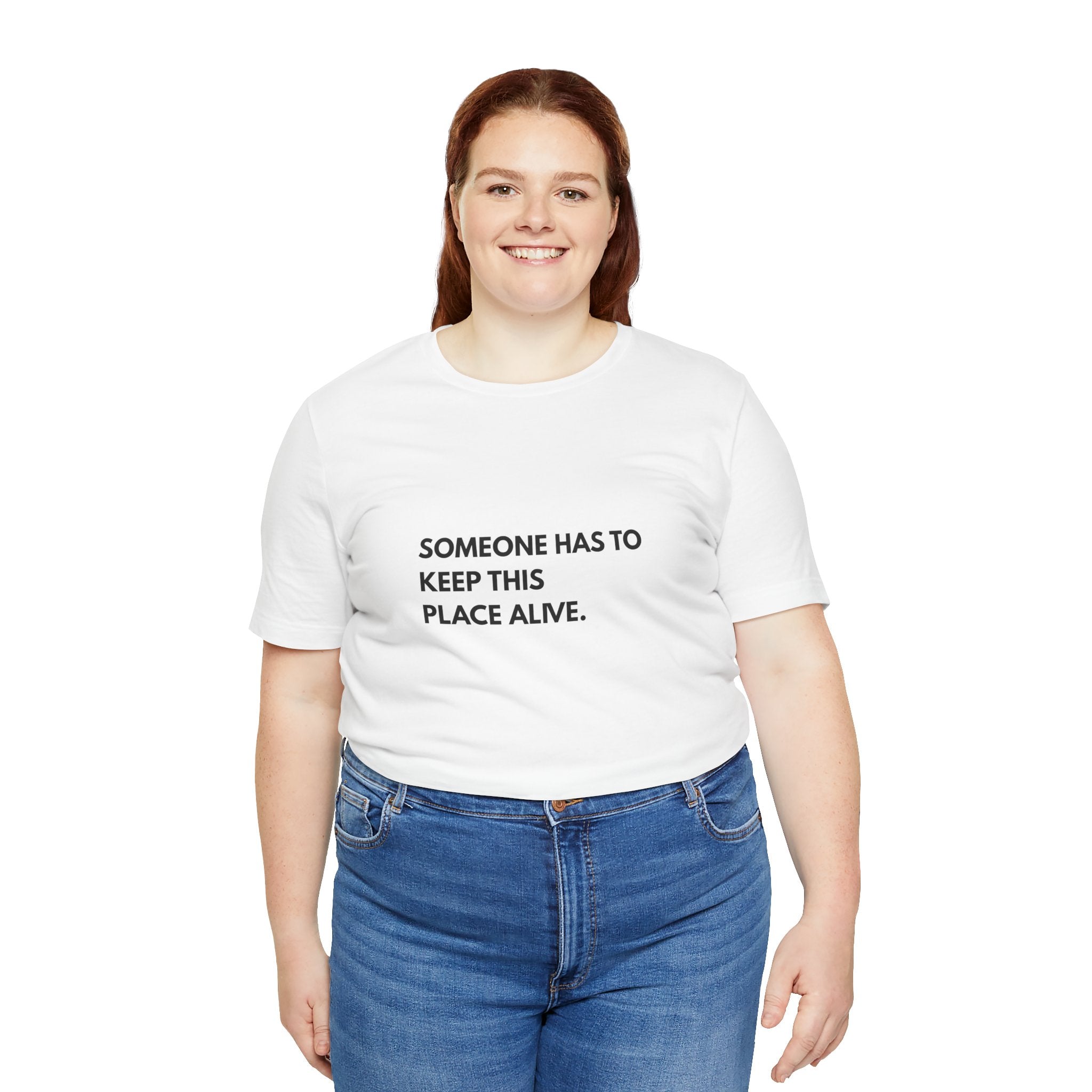 Someone Has To Keep This Alive Tee