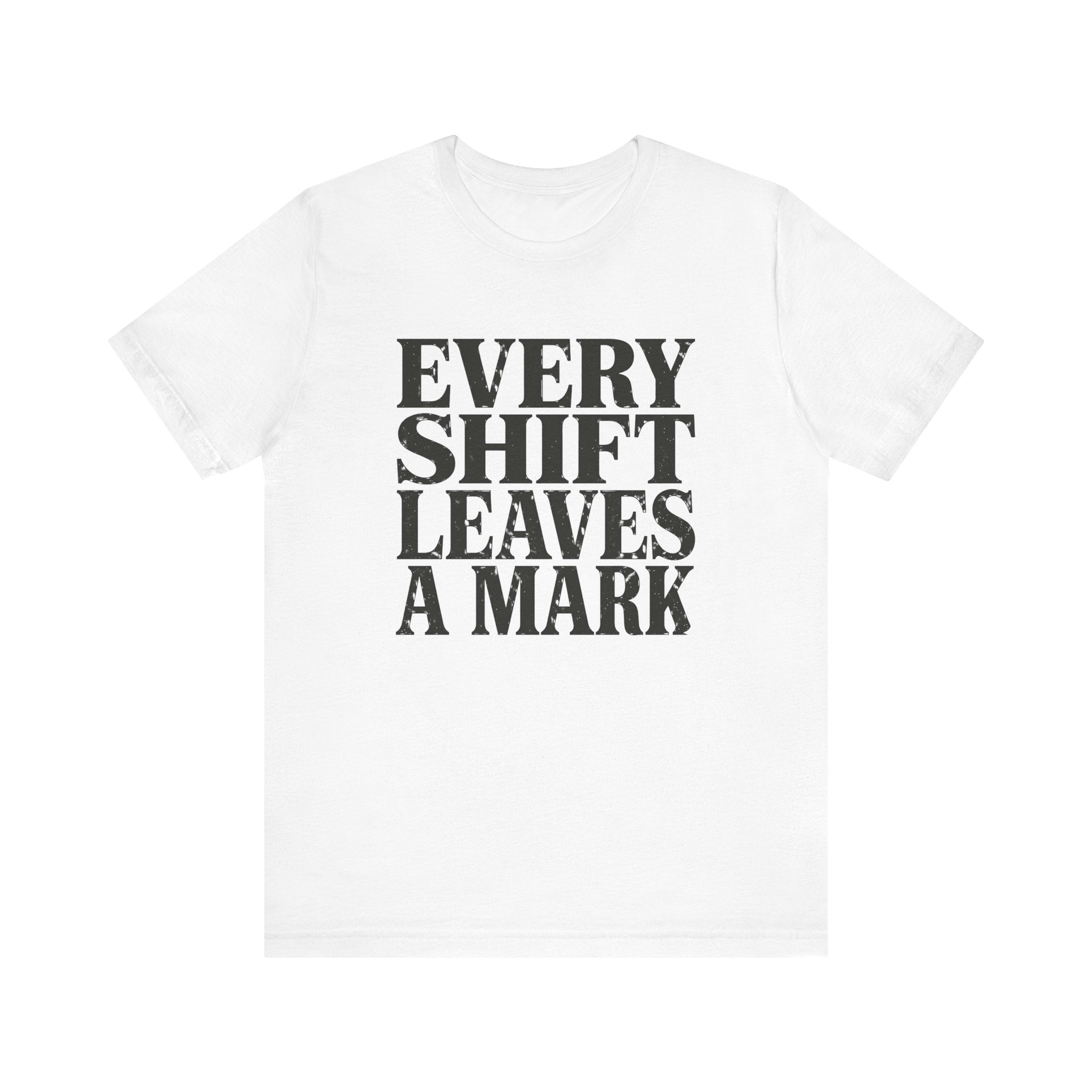 Every Shift Leaves A Mark Tee