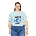 I Work Where Chaos Lives Tee