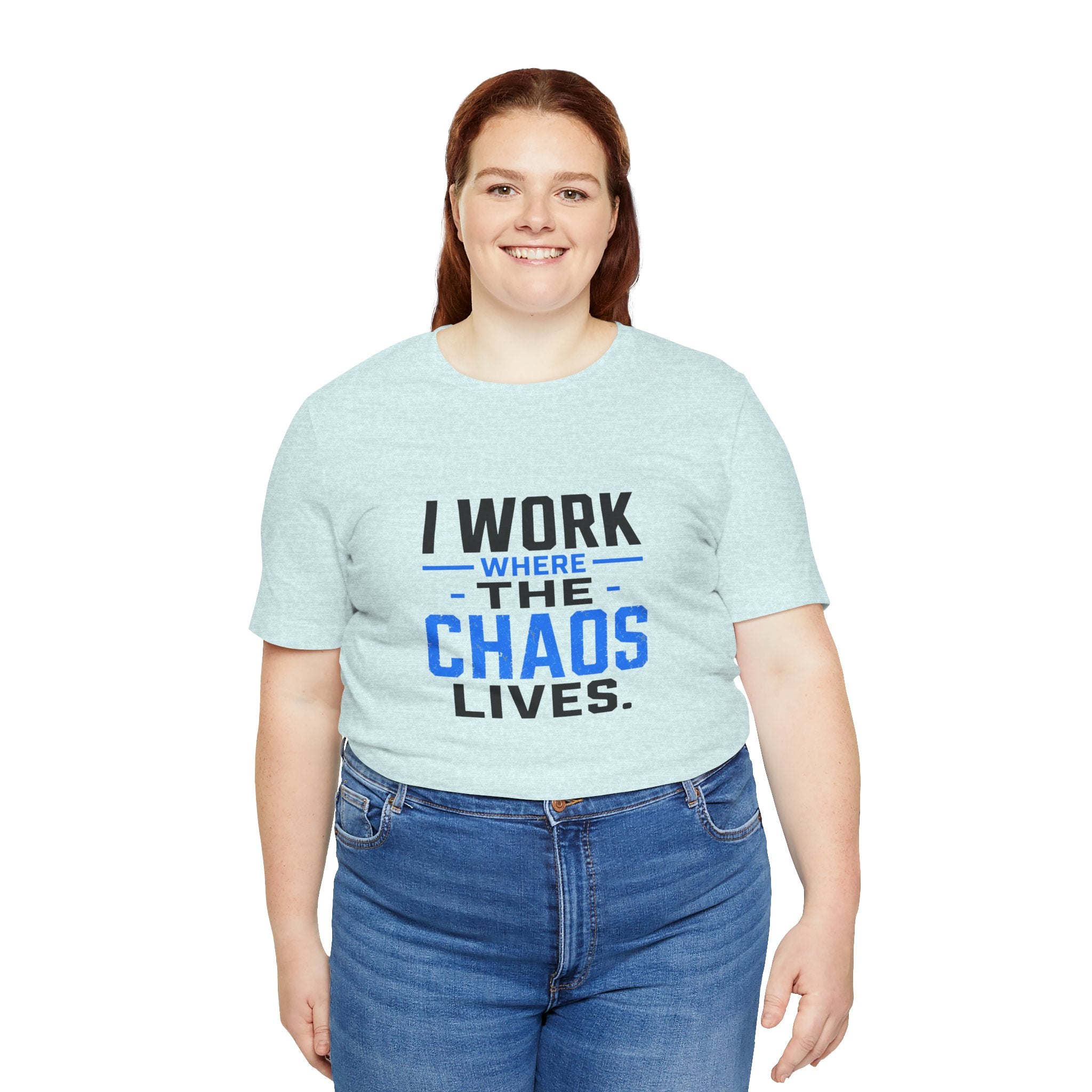 I Work Where Chaos Lives Tee