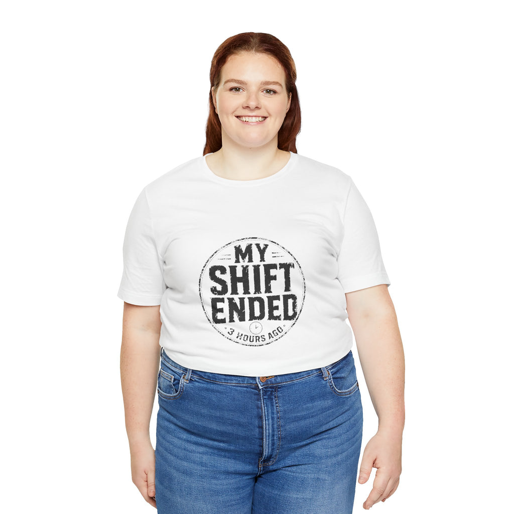 My Shift Ended 3 Hours Ago Tee