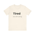 Tired But Still Caring Tee