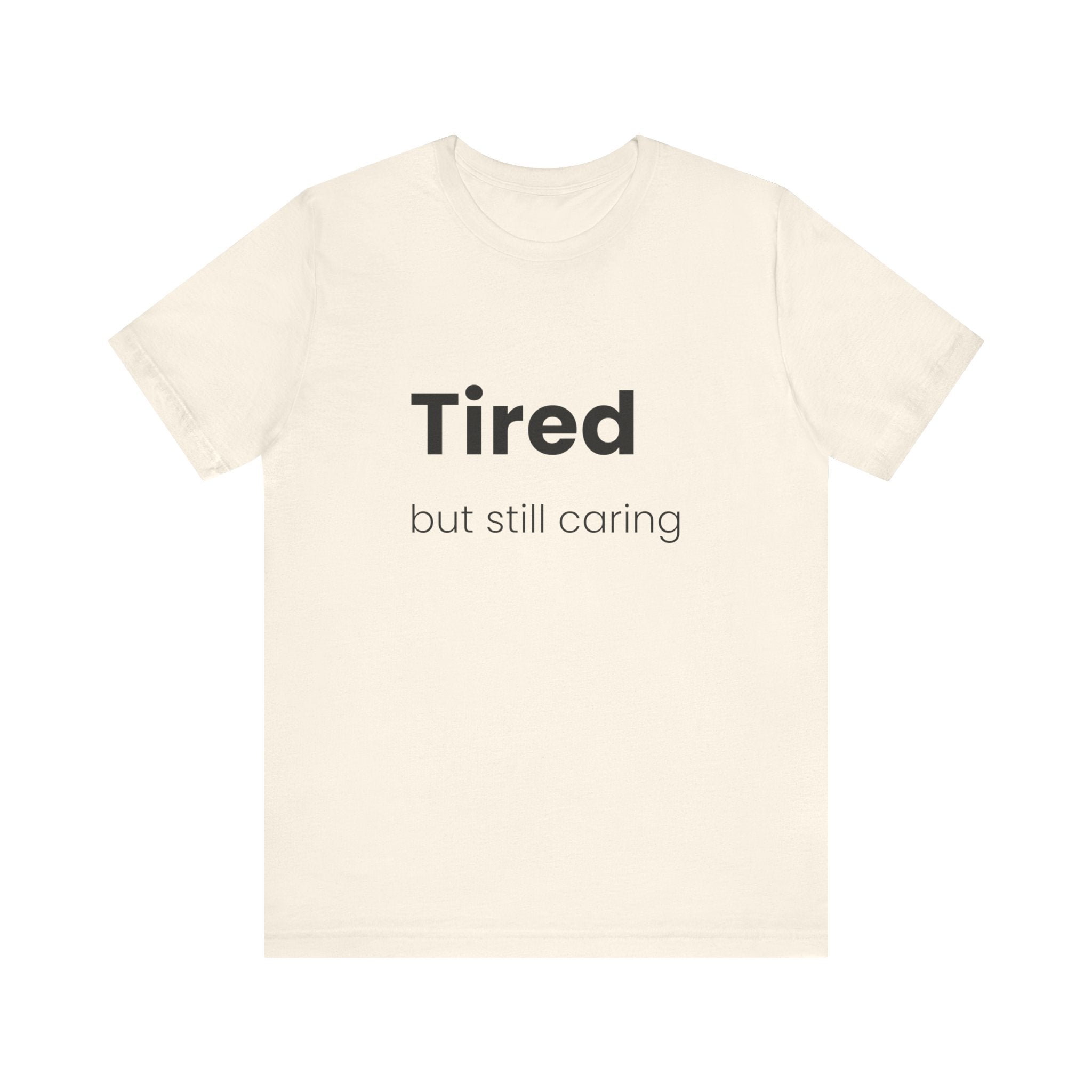Tired But Still Caring Tee