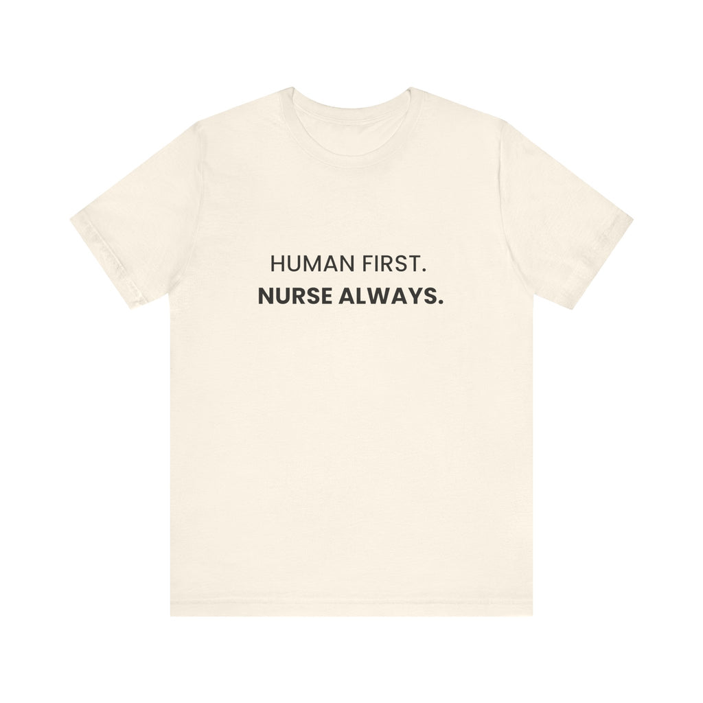 Human First Nurse Always Tee