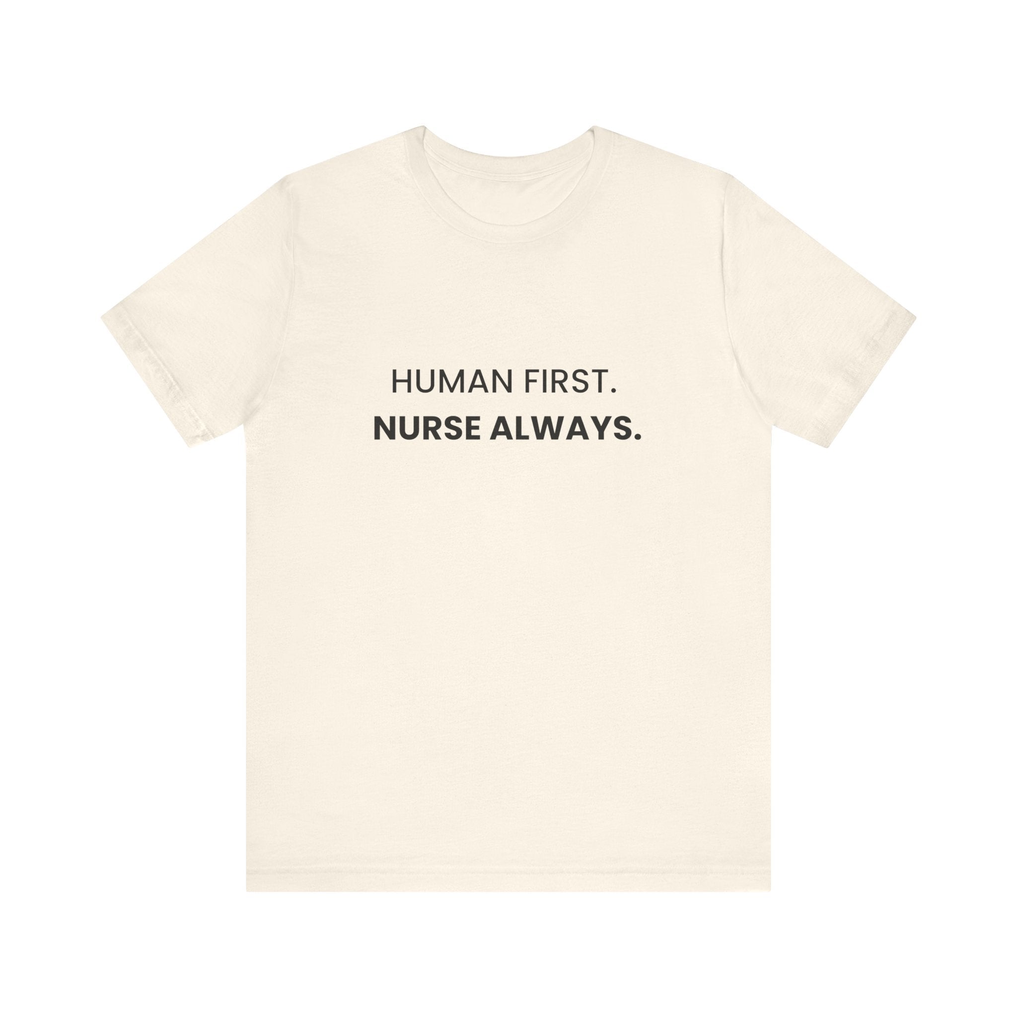 Human First Nurse Always Tee