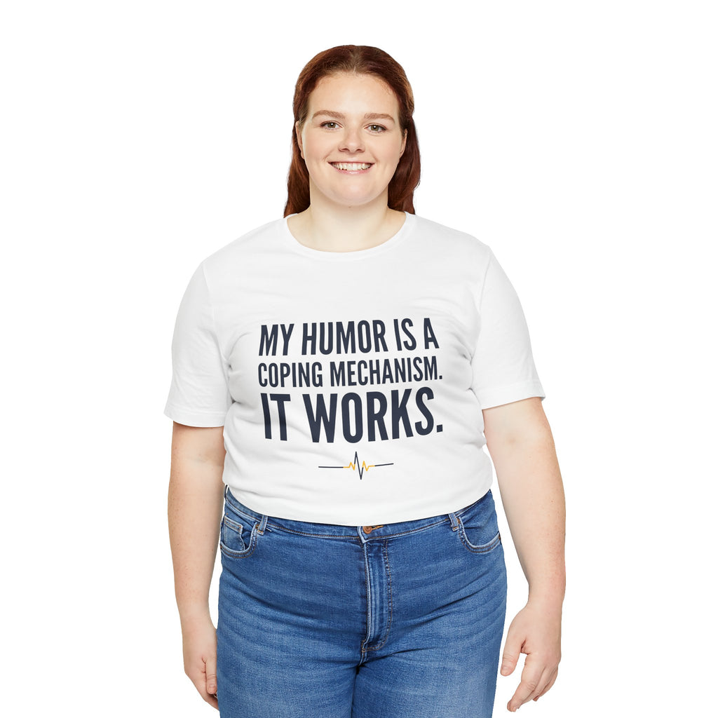 My Humor Is a Coping Mechanism. It Works. | Nurse T-Shirt