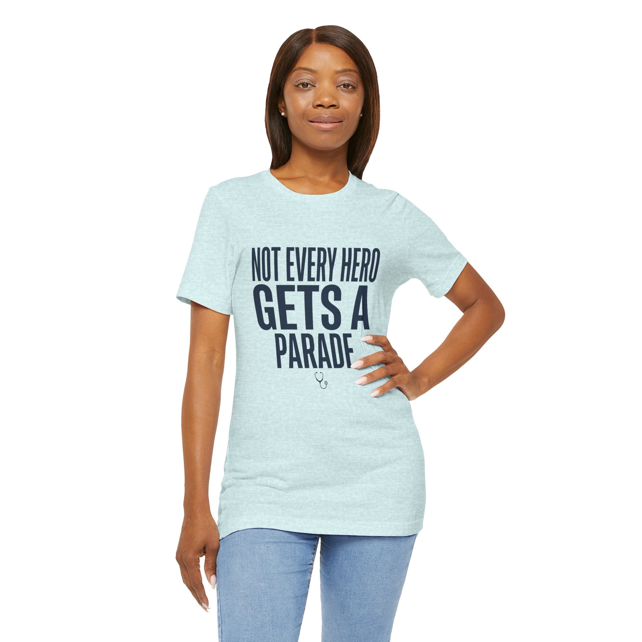 Not Every Hero Gets a Parade | Nurse Appreciation T-Shirt