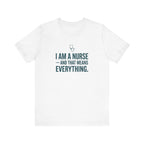 I Am a Nurse — And That Means Everything | Proud Nurse T-Shirt