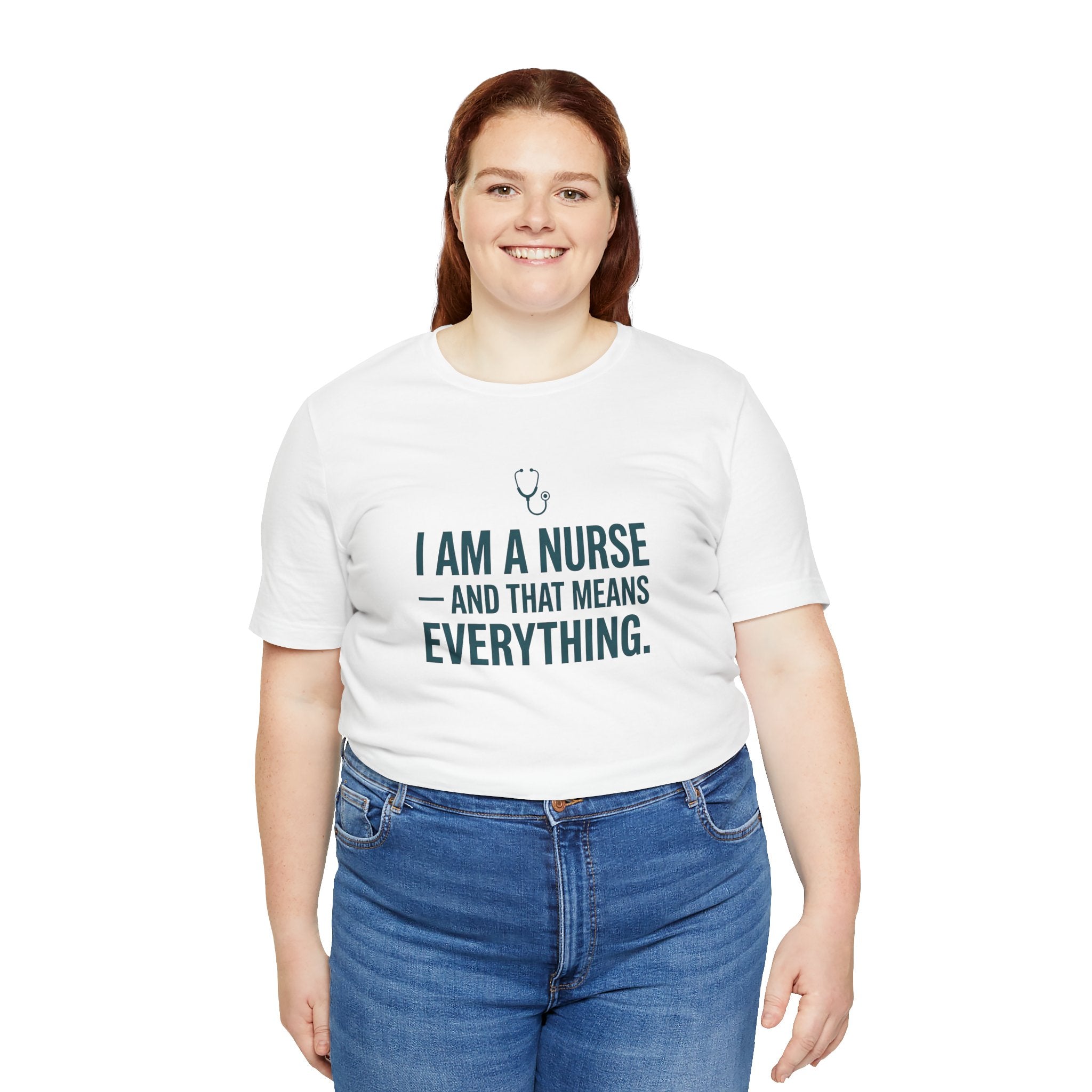 I Am a Nurse — And That Means Everything | Proud Nurse T-Shirt