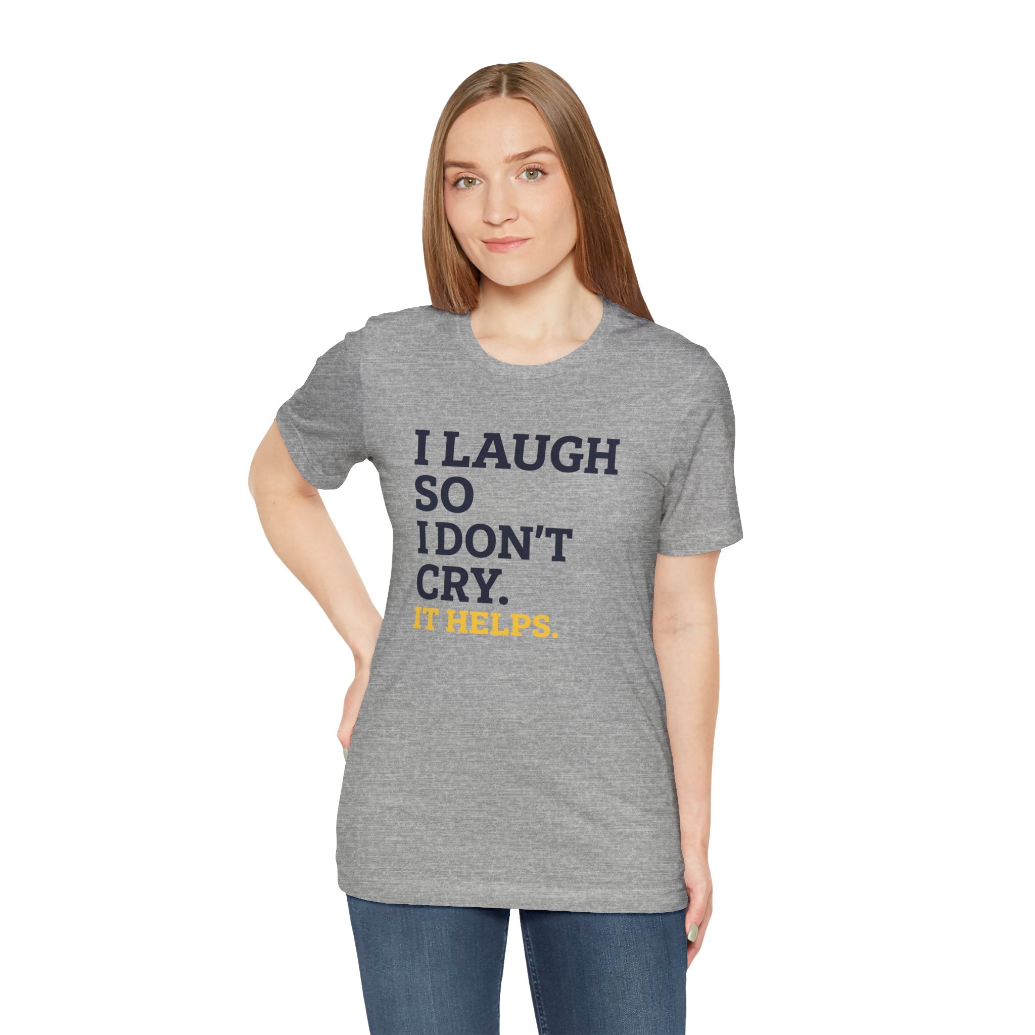 I Laugh So I Don't Cry. It Helps.