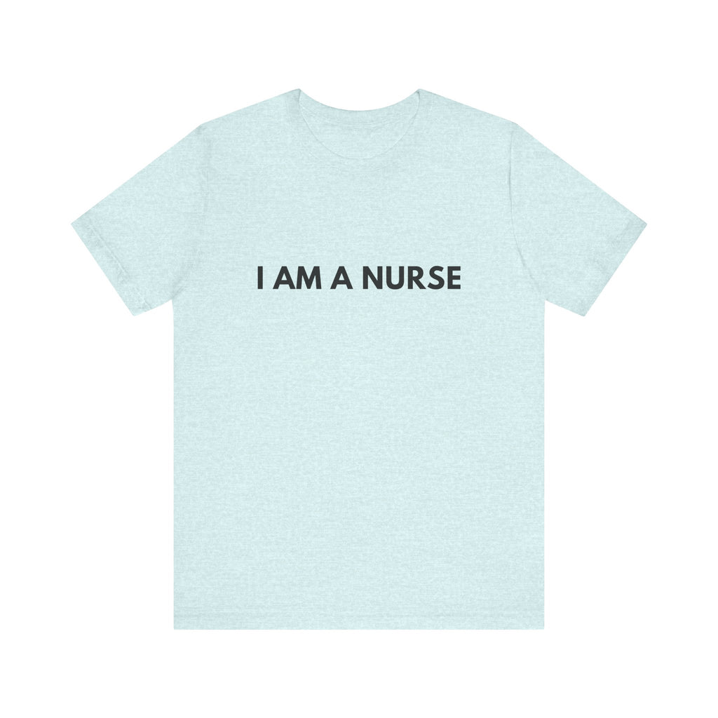 I Am A Nurse Tee