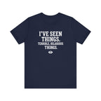 I've Seen Things. Terrible, Hilarious Things.