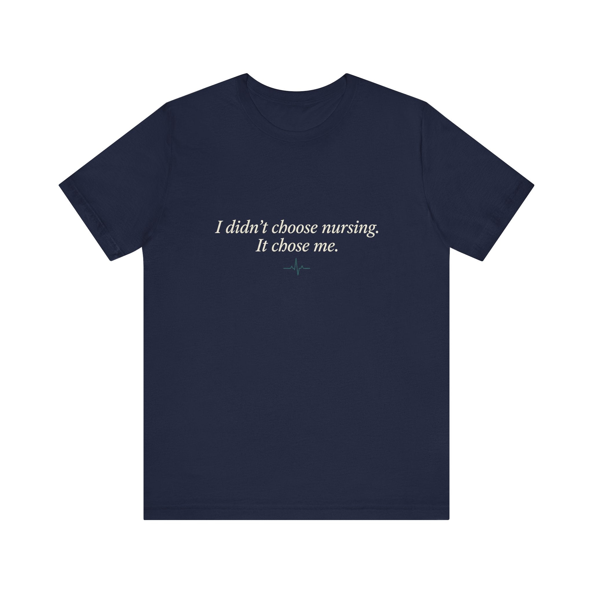 I Didn't Choose Nursing. It Chose Me. | Nurse Calling T-Shirt