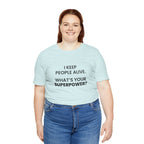I Keep People Alive Tee