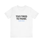 Too Tired To Panic Tee