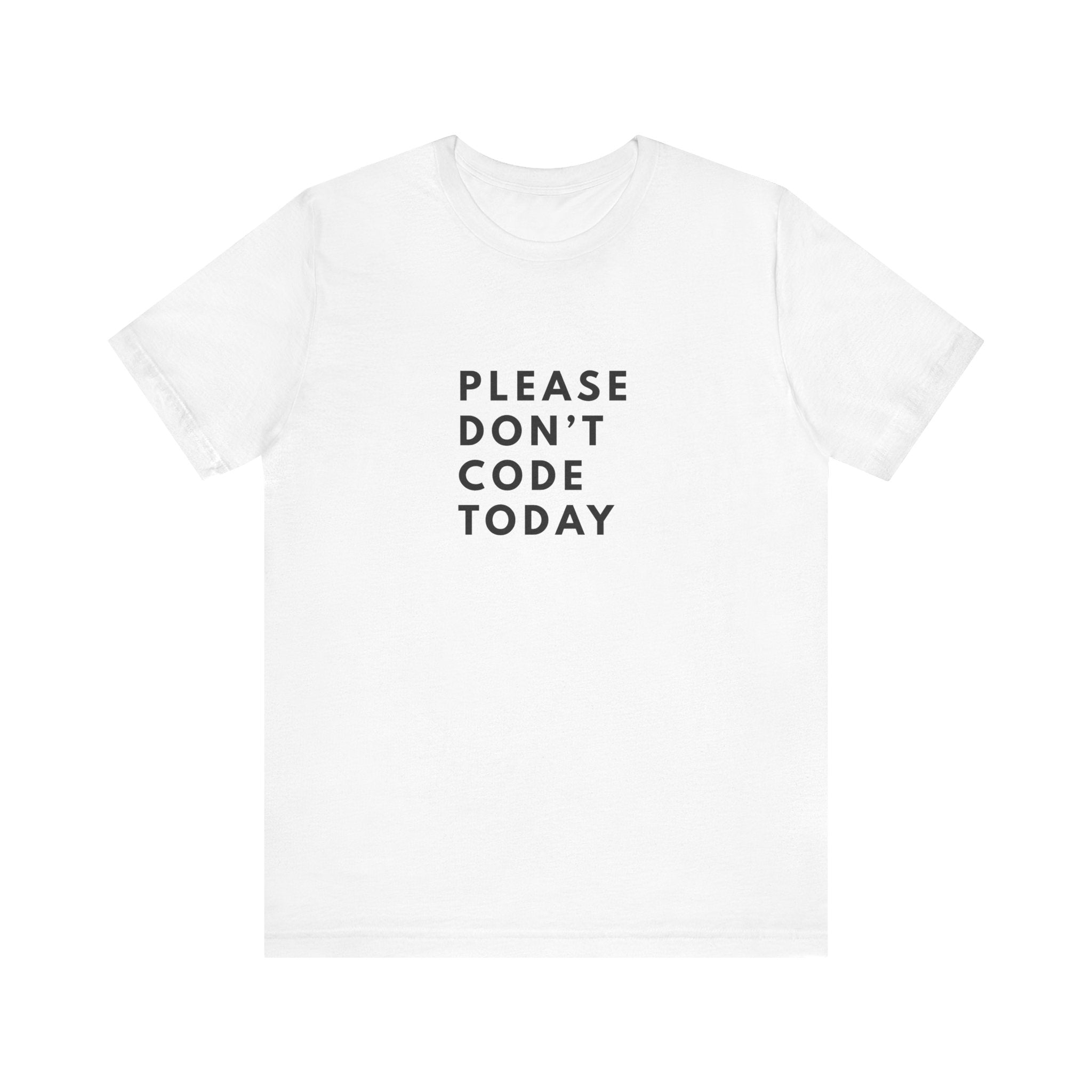 Please Don't Code Today Tee