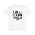 Registered. Trained. Unbreakable. Tee