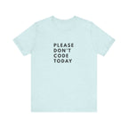 Please Don't Code Today Tee