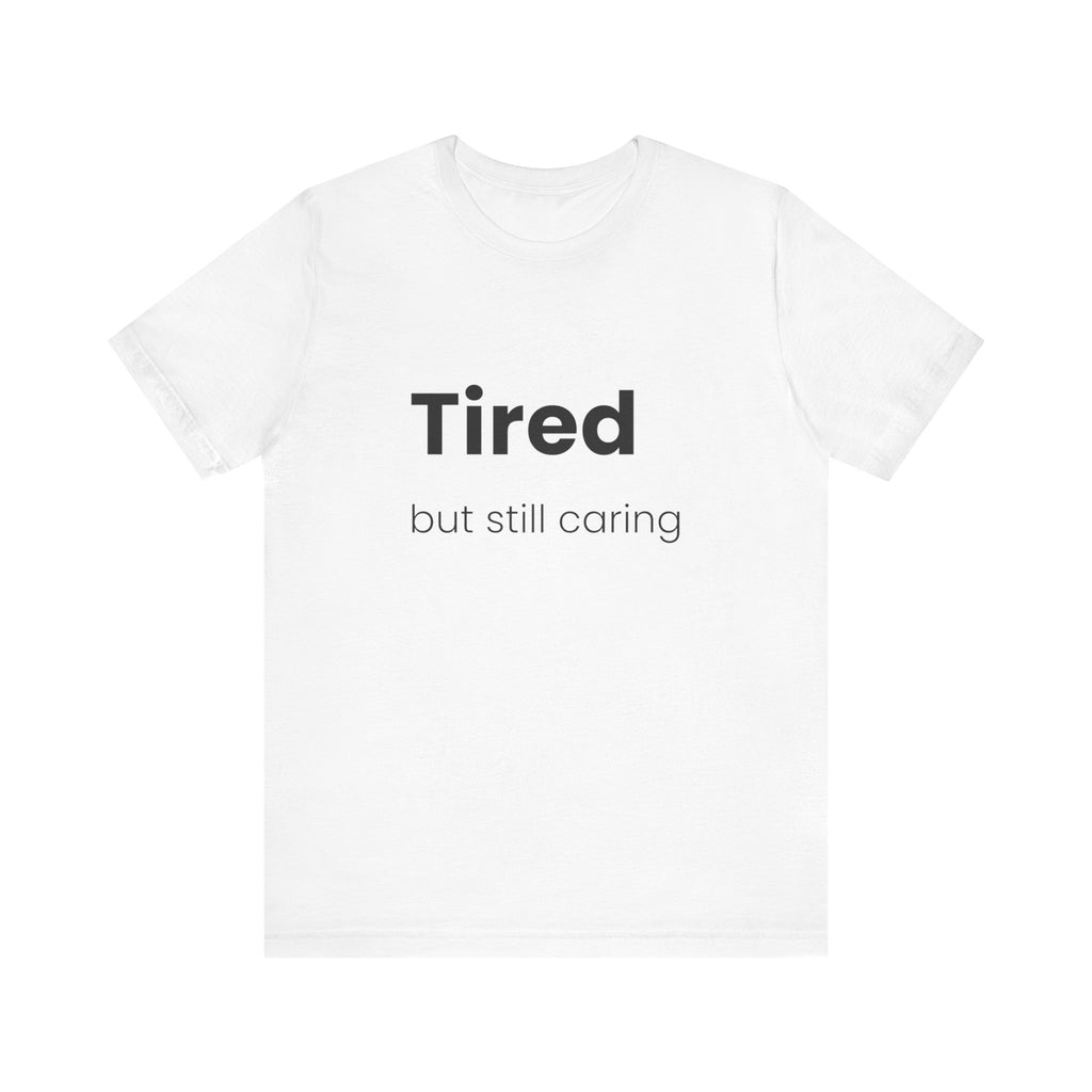 Tired But Still Caring Tee
