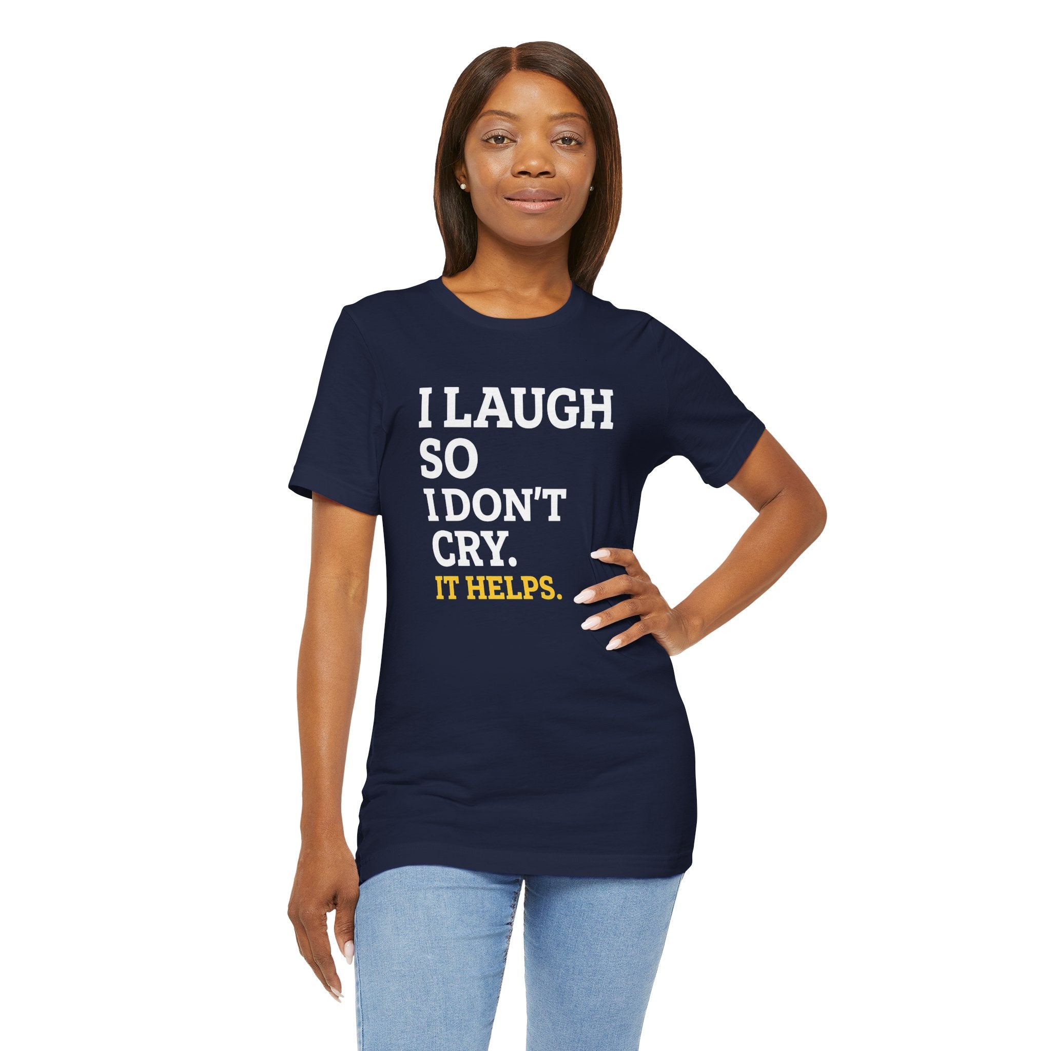 I Laugh So I Don't Cry. It Helps.