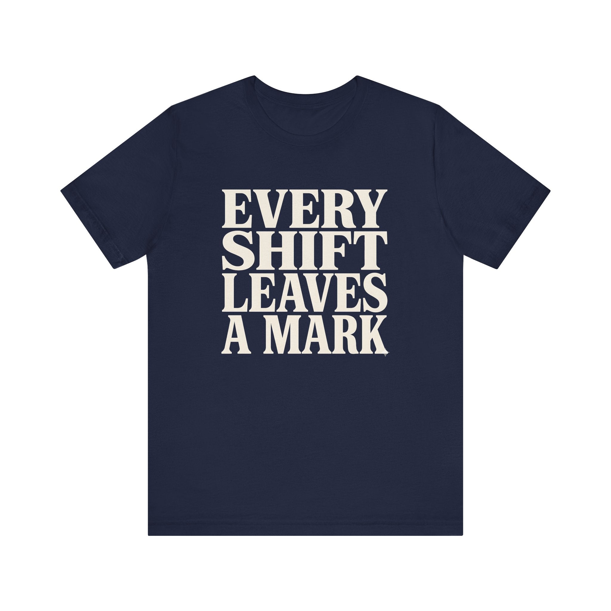 Every Shift Leaves A Mark Tee