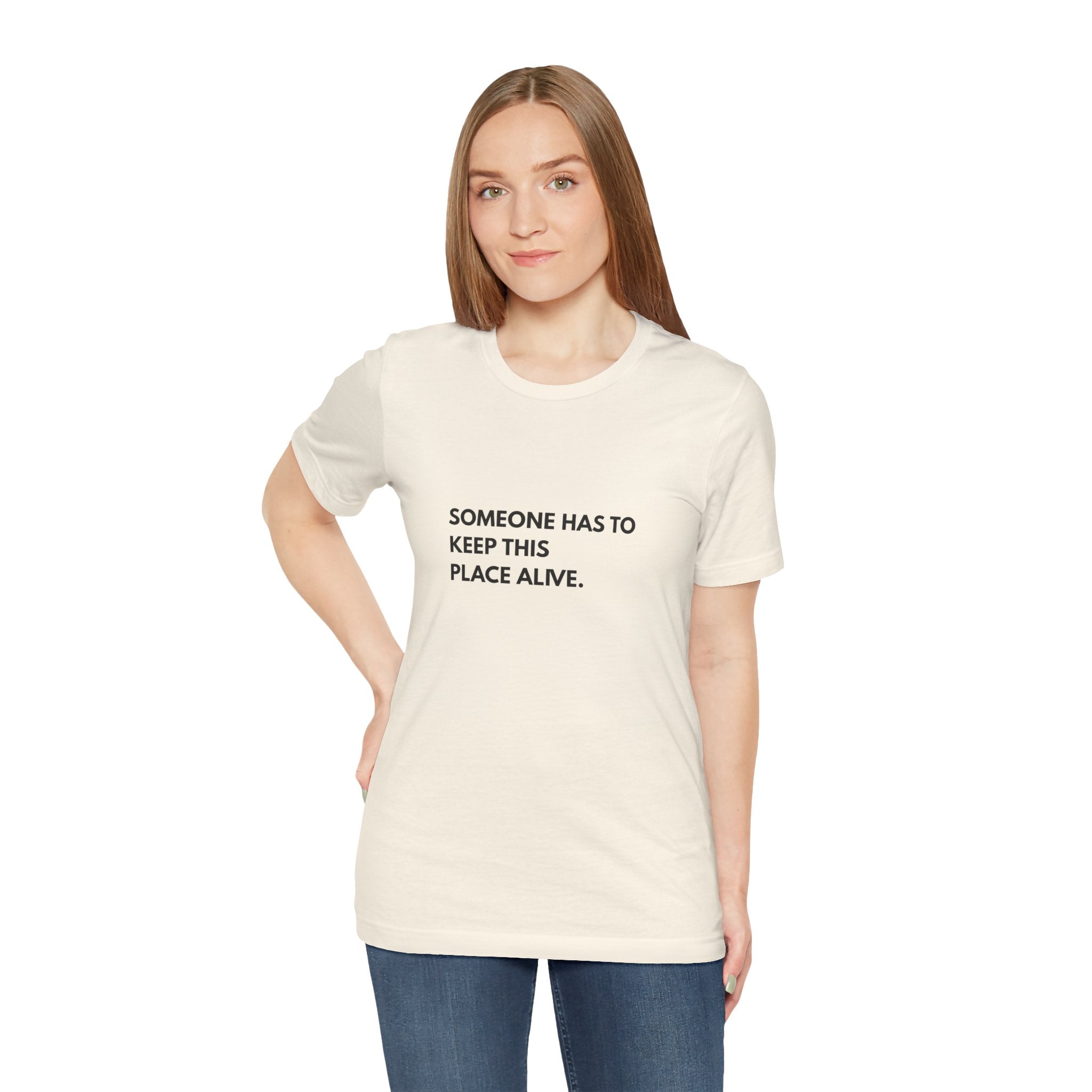 Someone Has To Keep This Alive Tee