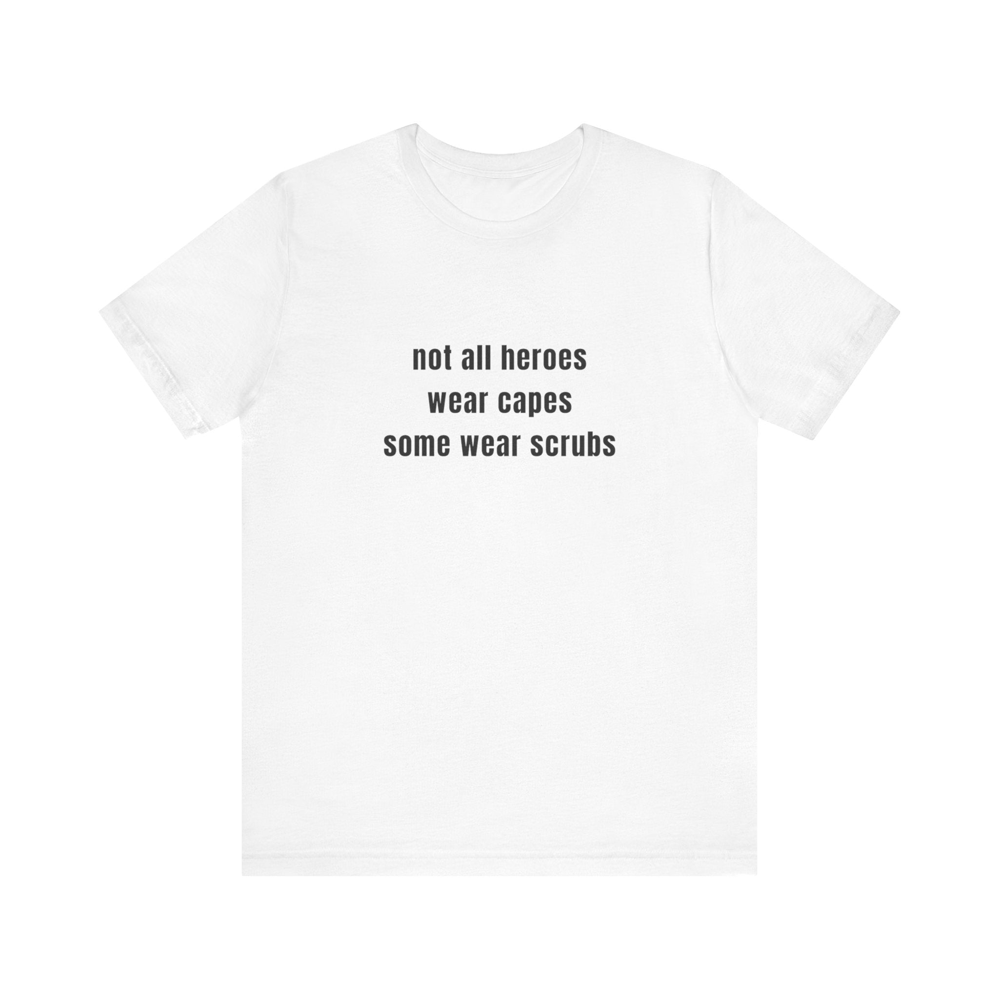 Not All Heroes Wear Scrubs Tee