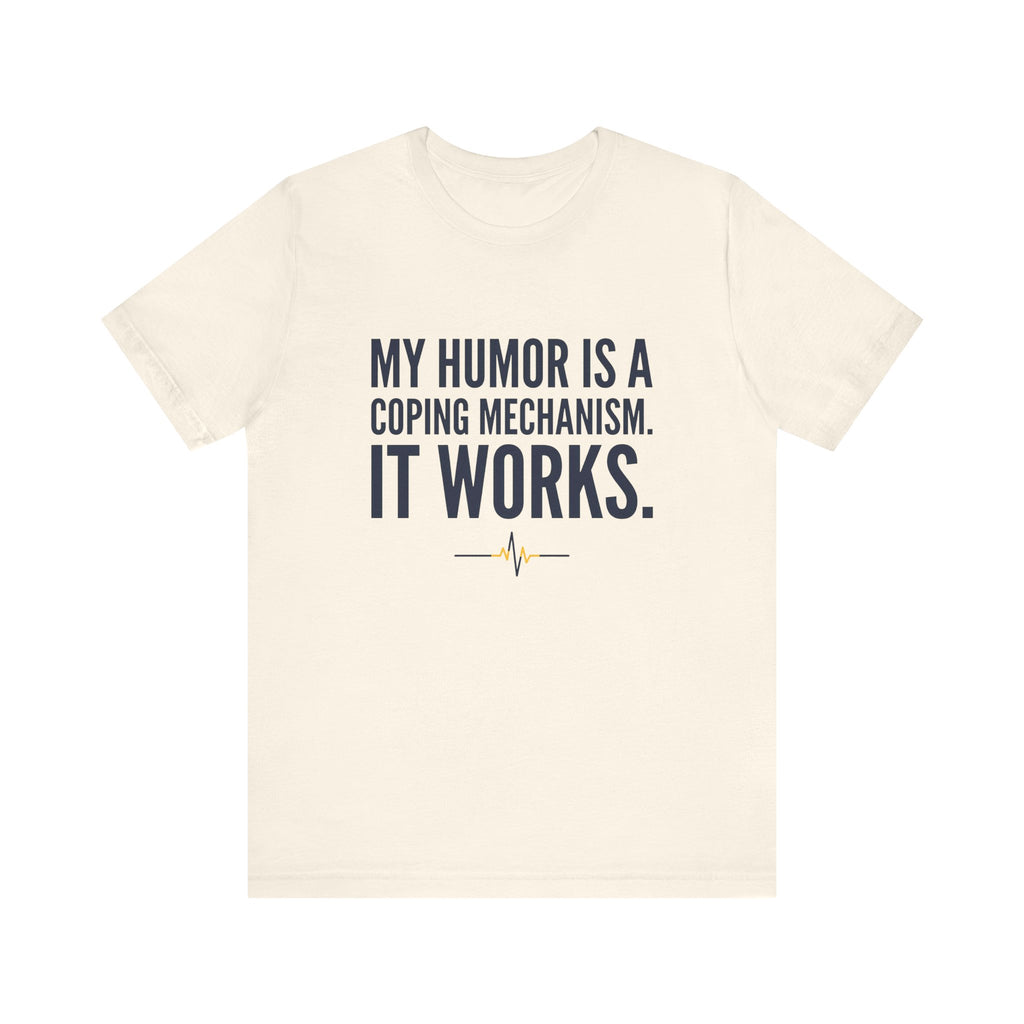 My Humor Is a Coping Mechanism. It Works. | Nurse T-Shirt