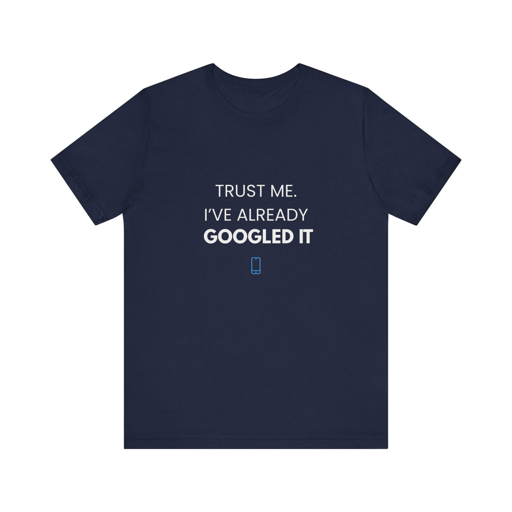 Trust Me I've Googled It Tee