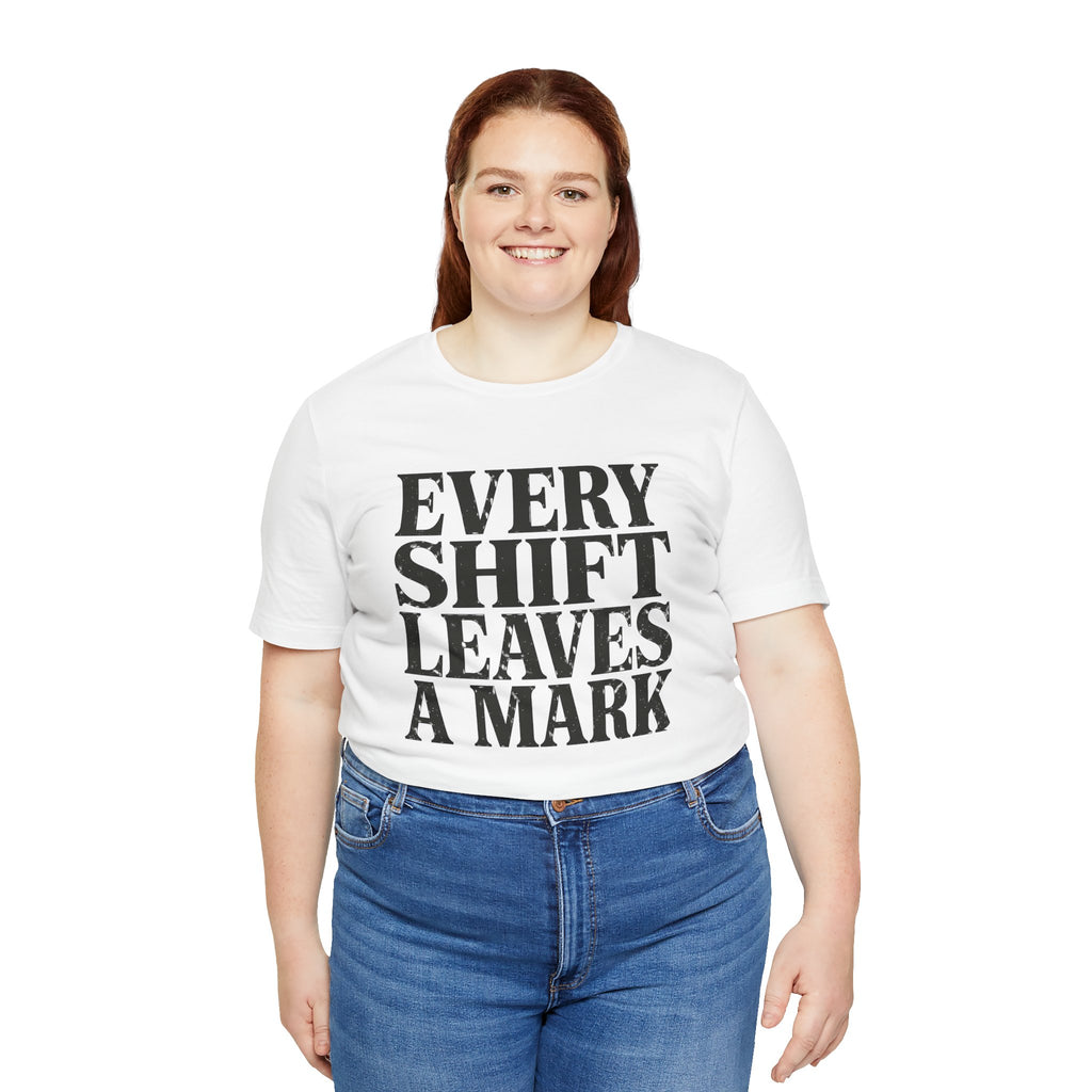 Every Shift Leaves A Mark Tee