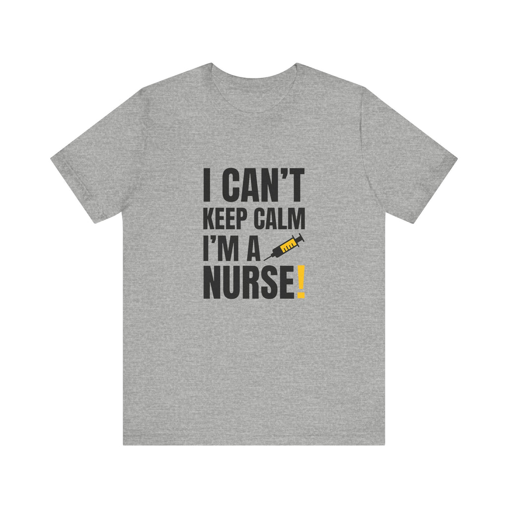 I Can't Keep Calm — I'm a Nurse | Funny Nurse T-Shirt