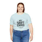 My Shift Ended 3 Hours Ago Tee
