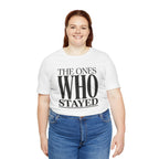 The Ones Who Stayed Tee