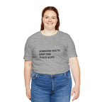 Someone Has To Keep This Alive Tee